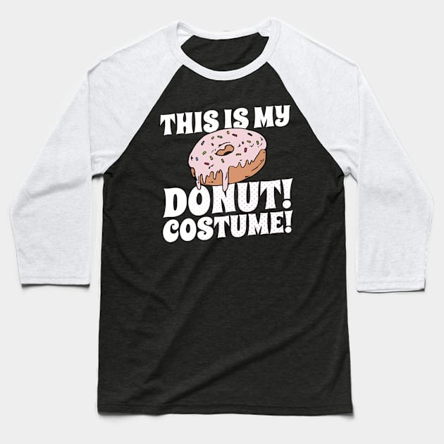 Funny This Is My Donut Costume Lazy Halloween Costume Baseball T-Shirt by AutomaticSoul